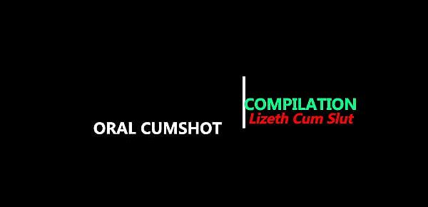  ORAL CUMSHOT COMPILATION - Lizeth Cum Slut - Part Three